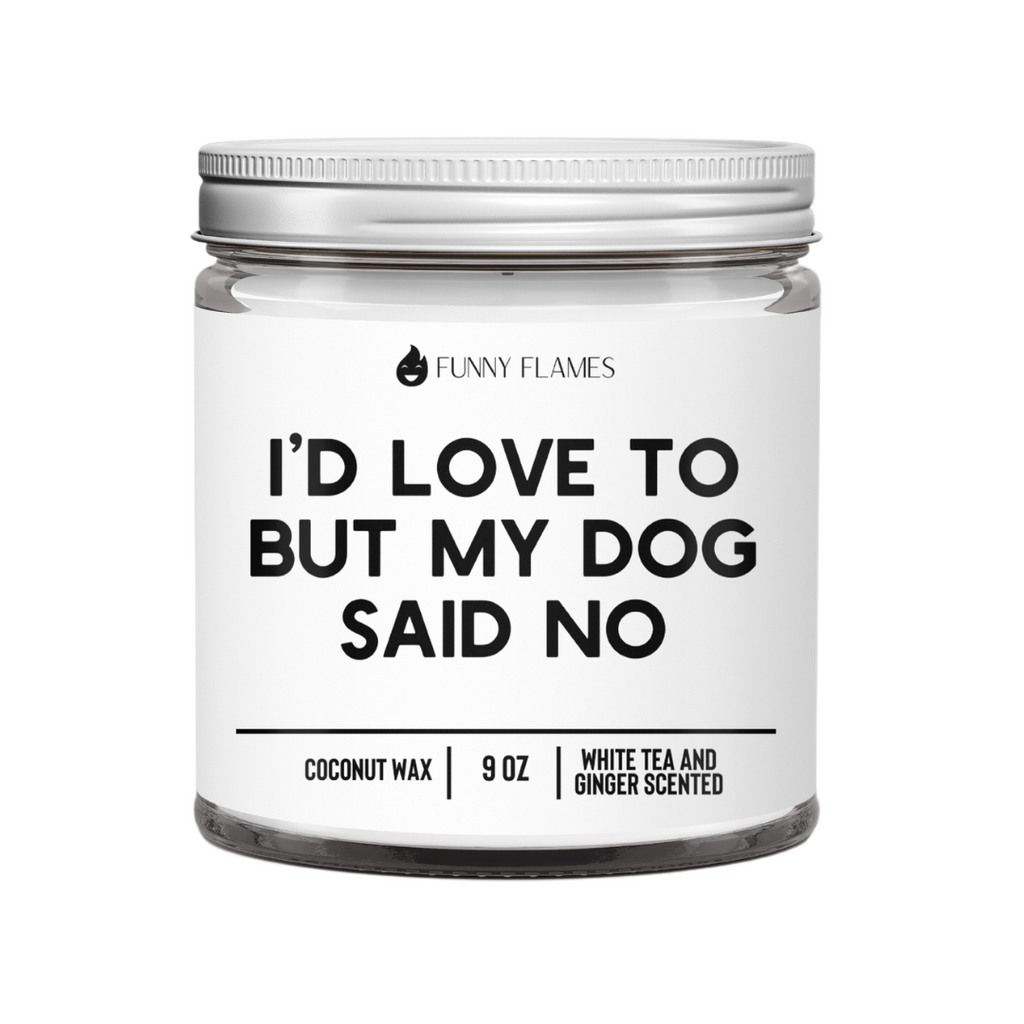 I'd Love To But My Dog Said No