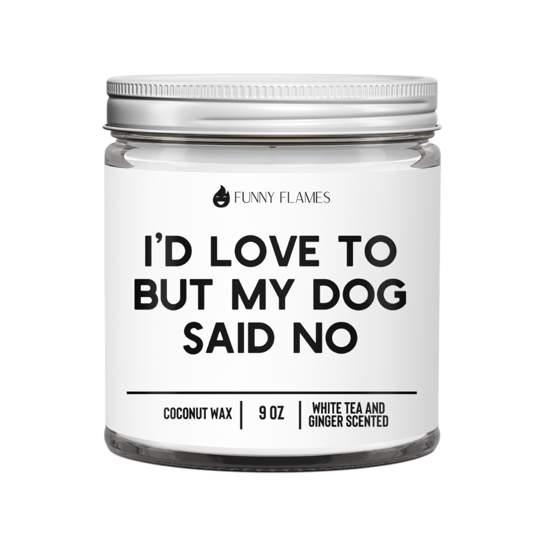 I'd Love To But My Dog Said No